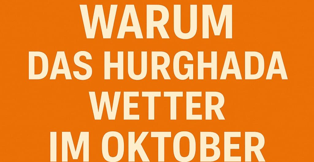 Orangefarbener Hintergrund mit dem Text „7 Gründe, warum das Hurghada Wetter im Oktober perfekt für deinen Ägypten-Urlaub ist“